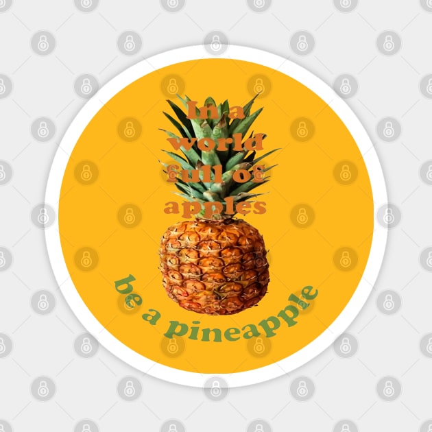 In A World Full Of Apples, Be A Pineapple Magnet by taiche